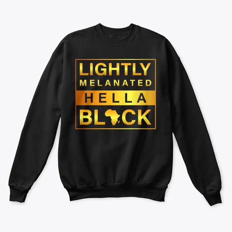 Melanin Lightly Melanated Hella Black 