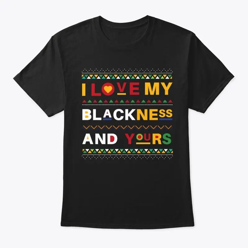 I LOVE MY BLACKNESS & YOURS